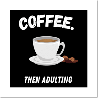 Coffee Then Adulting Posters and Art